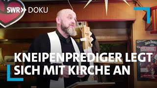 Der Kneipenprediger - Ein Kirchenmann legt sich mit der Kirche an | SWR Doku