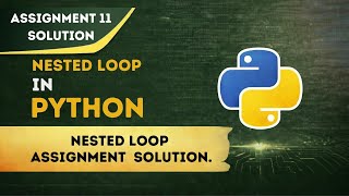 Nested loop in python | assignment 11 solution