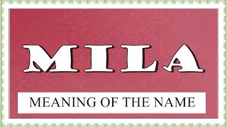 MEANING OF THE NAME MILA AND FUN FACTS ABOUT THIS NAME