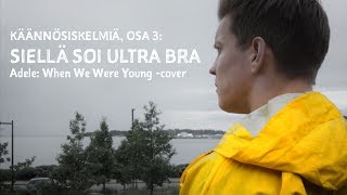 SIELLÄ SOI ULTRA BRA (When We Were Young -cover)