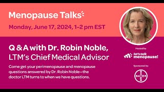 MENOPAUSE TALK: Q & A with Dr. Robin Noble, LTM’s Chief Medical Advisor