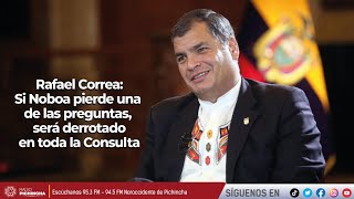 Rafael Correa | Si Noboa pierde una de las preguntas, será derrotado en toda la Consulta