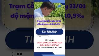 Tây Ninh: Cảnh báo xâm nhập mặn diễn biến phức tạp, rủi ro thiên tai cấp độ 1 | TayNinhTV
