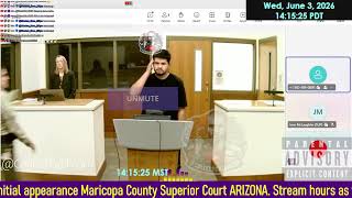 Initial appearance Maricopa County Superior Court ARIZONA 06/03/2026 PM Stream