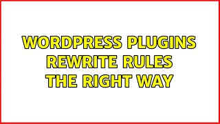 Wordpress: Plugins rewrite rules the right way