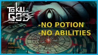 TO KILL A GOD - No Potions / No Abilities Run