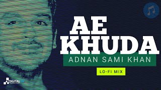Ae Khuda | Adnan Sami Khan (Lo-Fi Mix) #majoradnansamikhan #major #aekhuda