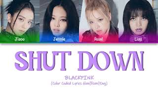 BLACKPINK - Shut Down [Color Coded Lyrics Han|Rom|Eng]
