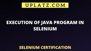 Execute Java Program in Selenium | Automate Basic Selenium Functions | Uplatz