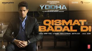 YODHA: Qismat Badal Di (Song) Sidharth Malhotra, Raashii Khanna | Ammy Virk, B Praak |Aditya D,Jaani