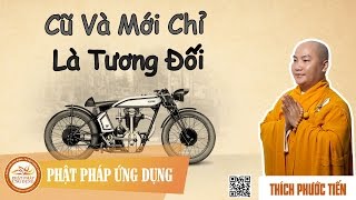 Cũ Và Mới Chỉ Là Tương Đối   - Đại Đức Giảng Sư Thích Phước Tiến