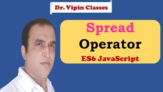 JavaScript ES6 Tutorial -9- Spread Operator | Dr Vipin Classes
