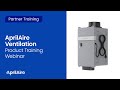 AprilAire Ventilation Product Training Webinar (Recorded May 2019)