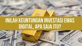 Inilah Keuntungan Investasi Emas Digital II Ternyata Lebih ...