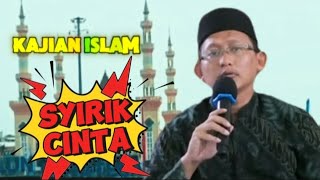 #KAJIAN ISLAM 6 || KUPAS TUNTAS KESYIRIKAN || SYIRIK CINTA || JANGAN BERBUAT SYIRIK || JANGAN SYIRIK