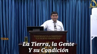 Martes 21 Enero 2025 | Ps. Juan Cedeño | La Tierra, la Gente y su Condición