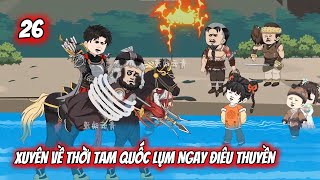 Tập 26 | Xuyên Về Thời Tam Quốc Lụm Ngay Điêu Thuyền | Q Review