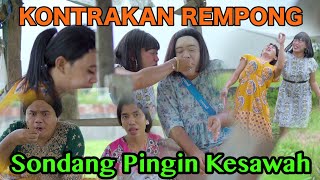 SONDANG PENGEN KESAWAH || KONTRAKAN REMPONG EPISODE 510