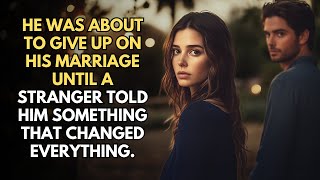 He Was About To Give Up On His Marriage Until A Stranger Told Him Something That Changed...