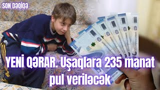 YENİ QƏRAR. Uşaqlara 235 manat pul veriləcək