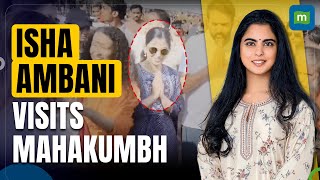 Mahakumbh 2025: Isha Ambani’s Visit to the World’s Largest Religious Gathering