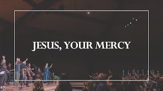 Jesus, Your Mercy • The Glorious Christ Live