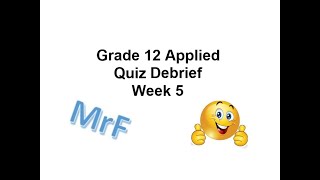 Grade 12 Applied Quiz Solutions Debrief -Week 5 -240222