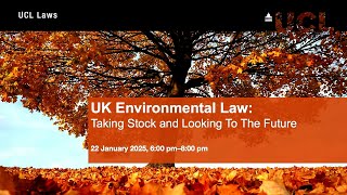 UK Environmental Law: Taking Stock and Looking To The Future