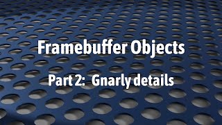 WebGL 2: Framebuffer Objects (The gnarly details)