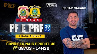 Missão PF e PRF 2022 - Como ser mais produtivo - AlfaCon