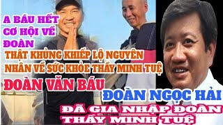 MỚI NHẤT THẦY MINH TUỆ NGỘ ĐỘC LỘ NGUYÊN NHÂN SỨC KHỎE THẦY ĐOÀN NGỌC HẢI ĐẾN BÁU HẾT CƠ HỘI