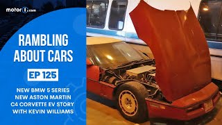 BMW 5 Series, New Aston Martin, C4 Corvette EV Story With Kevin Williams