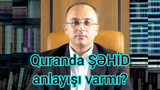 Quranda ŞƏHİD anlayışı varmı? İlahiyyatçı Elşad Miri