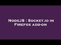 NodeJS : Socket.io in Firefox add-on