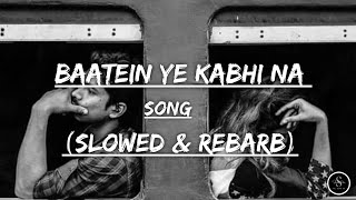 Baatein Ye Kabhi Na [Slowed And Reverb] - Arijit Singh | Khamoshiyan | Lofi Songs | Lofi Vibes