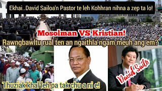 I hi le! David Sailoa'n pastorte leh kohhran a bei ta mai em ni? MOSOLMAN VS KRISTIAN chu?