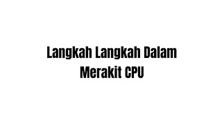 TUGAS VIDEO LANGKAH - LANGKAH | MERAKIT CPU