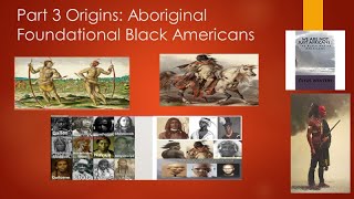 Part 3 Origins-Aboriginal Foundational Black Americans