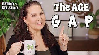 Dating, Relating, and the AGE G A P!