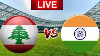 Lebanon vs India Live Match ||Lebanon vs India Live Match Score 🔴