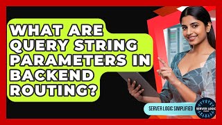 What Are Query String Parameters In Backend Routing? - Server Logic Simplified