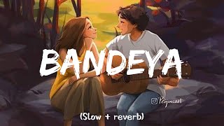 Bandeya (Slowed & reverb) | Arijit singh | Shaarib and Toshi | music addicted