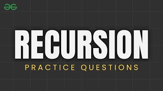 RECURSION PRACTICE PROBLEM | Recursive Algorithm | DSA Course | GeeksforGeeks
