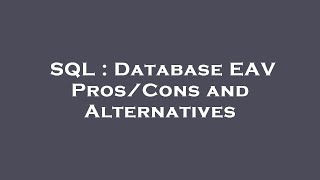 SQL : Database EAV Pros/Cons and Alternatives