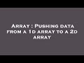 Array : Pushing data from a 1d array to a 2d array