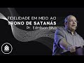 FIDELIDADE EM MEIO AO TRONO DE SATANÁS - Pr. Edmilson Silva