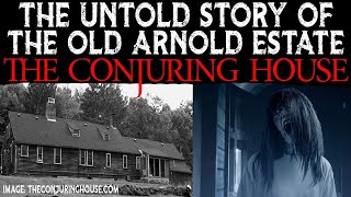 The Untold Story Of The Old Arnold Estate - The Conjuring House - Rhode Island