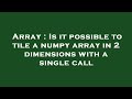 Array : Is it possible to tile a numpy array in 2 dimensions with a single call