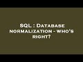 SQL : Database normalization - who's right?