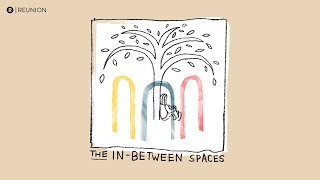 REUNION Anywhere | The In-Between Spaces | Week 3